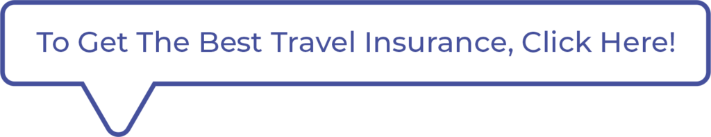 To Get The Best Travel Insurance, Click Here!​